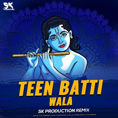 Teen Batti Wala - SK PRODUCTION REMIX